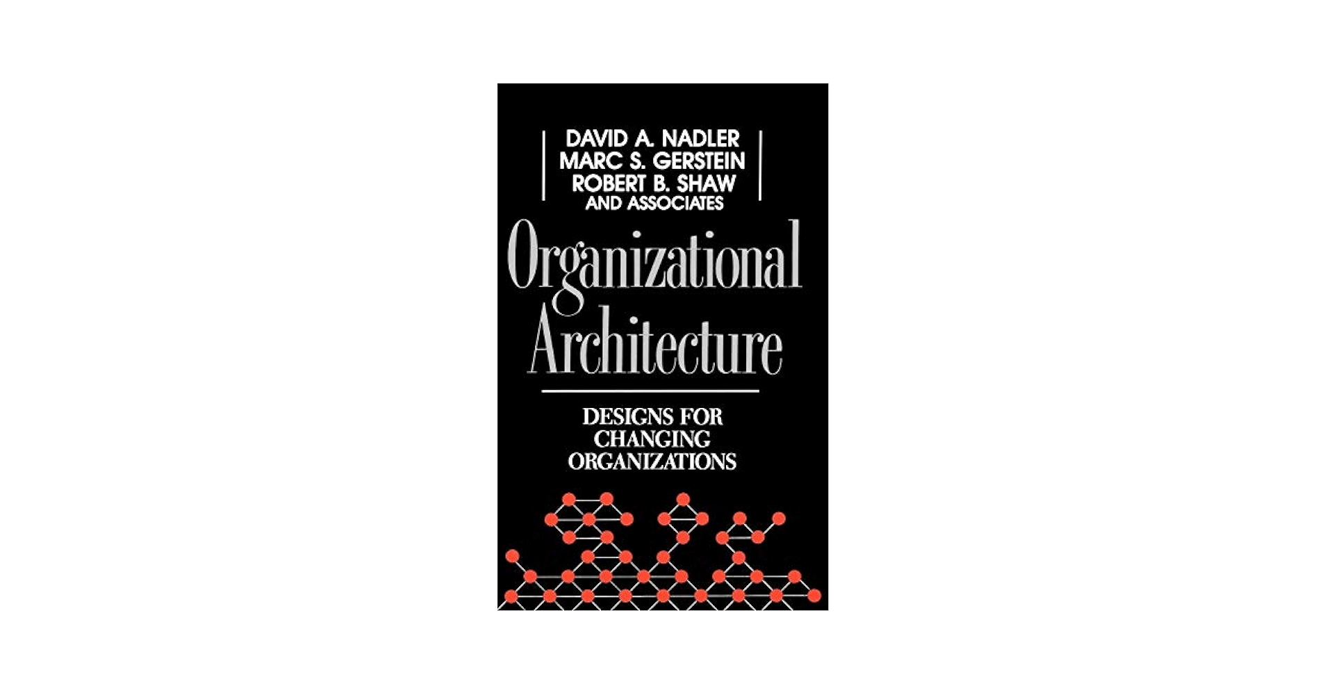 Organizational Architecture: Designs for Changing